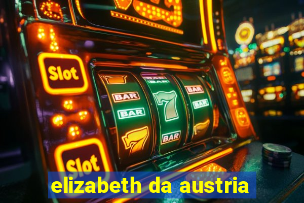 elizabeth da austria